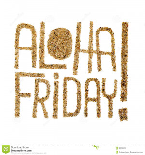 Aloha Friday! - end of work summer sand drawn phrase, on white ...