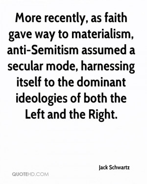 More recently, as faith gave way to materialism, anti-Semitism assumed ...