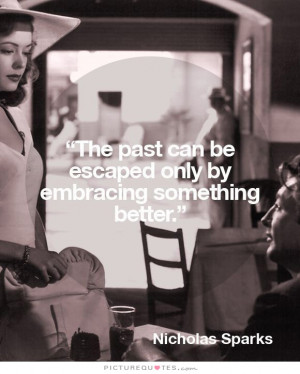 Quotes Nicholas Sparks Quotes The Past Quotes Forget The Past Quotes ...