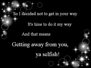 dont be selfish ya.. hate it! klu xsuka sya buat gtu jgn buat gtu jgak ...