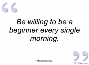 be willing to be a beginner every single meister eckhart