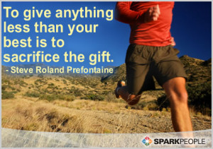 ... Quote - To give anything less than your best is to sacrifice the gift
