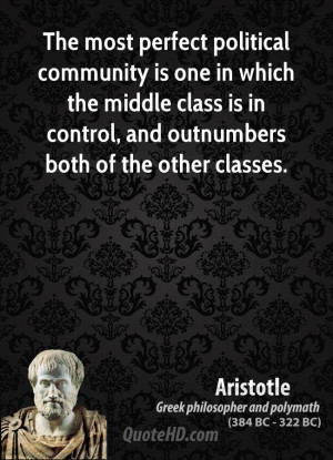 The most perfect political community is one in which the middle class ...