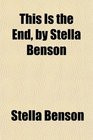 2010 - This Is the End By Stella Benson ( Paperback )