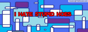 hate_stupid_hoes-416549.jpg?i