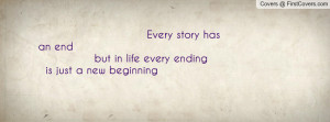 ... has an end but in life every ending is just a new beginning , Pictures