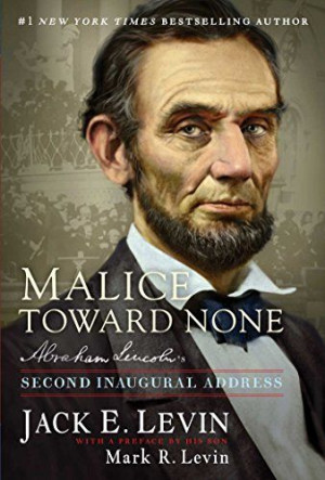 Malice Toward None: Abraham Lincoln's Second Inaugural Address by Jack ...