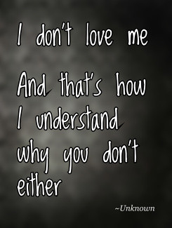 don't love meAnd that's how I understand why you don't either ...