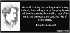 We are all treading the vanishing road of a song in the air, the ...