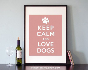 Keep Calm and Love Dogs Poster Inspirational by InkistPrints, $9.95