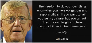 ... own thing if you have responsibilities to team members. - Lou Holtz