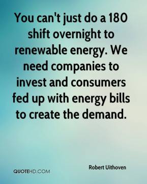 ... to invest and consumers fed up with energy bills to create the demand