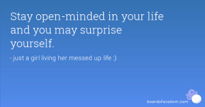Stay open-minded in your life and you may surprise yourself.