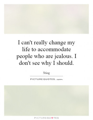 ... people who are jealous. I don't see why I should Picture Quote #1