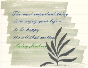 10 The most important thing is to enjoy your life - to be happy - it's ...