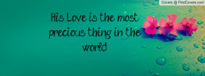 His Love is the most precious thing in Profile Facebook Covers