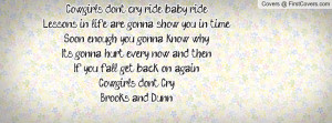 Cowgirls don't cry, ride, baby, ride, Lessons in life are gonna show ...