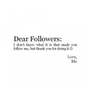 Dear Followers. ..