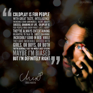 Coldplay is for people with great taste, intelligence, incredible good ...