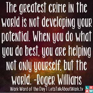 The greatest crime in the world is not developing your potential. When ...