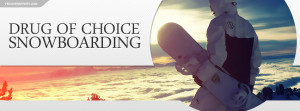 My Drug of Choice Is Snowboarding Quote Facebook Cover