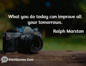 What you do today can improve all your tomorrows.