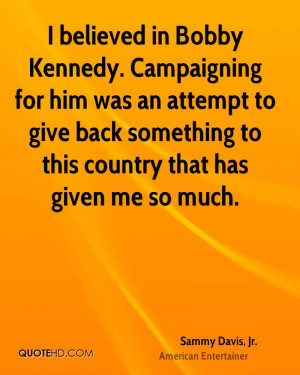 believed in Bobby Kennedy. Campaigning for him was an attempt to ...
