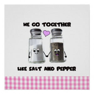 We go together like salt and pepper poster