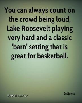 You can always count on the crowd being loud, Lake Roosevelt playing ...