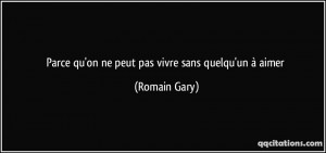 Parce qu'on ne peut pas vivre sans quelqu'un à aimer - Romain Gary