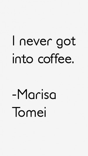 Marisa Tomei Quotes amp Sayings