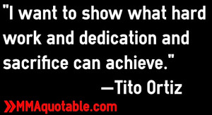 tito+ortiz+quotes+hard+work+dedication+sacrifice.jpg