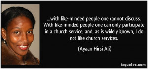 with like-minded people one cannot discuss. With like-minded people ...