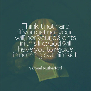 Samuel Rutherford Quote » Christian Apologetics & Intelligence ...
