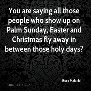 You Are Saying All Those People Who Show Up On Palm Sunday, Easter And ...