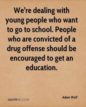 We're dealing with young people who want to go to school. People who ...