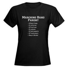 Band Parent Quotes | Marching Band Parent T-Shirt. I want this shirt ...