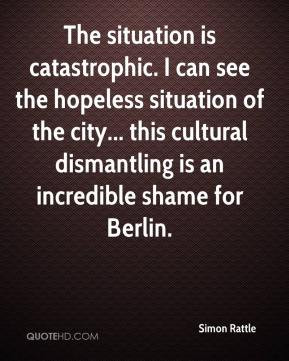 The situation is catastrophic. I can see the hopeless situation of the ...
