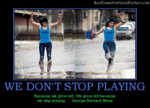 we-dont-stop-playing-old-rain-best-demotivational-posters