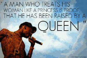 ... his woman like a princess is proof that he has been raised by a queen