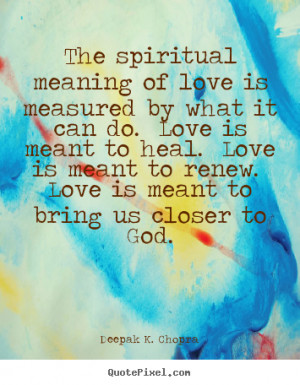 Quote about love - The spiritual meaning of love is measured by what ...