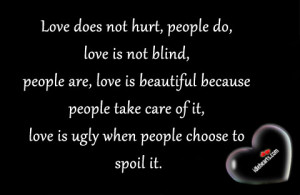 Love does not hurt, people do, love is not blind,