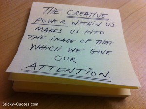 Sticky-Quotes_042712_The creative power within us makes us into the ...