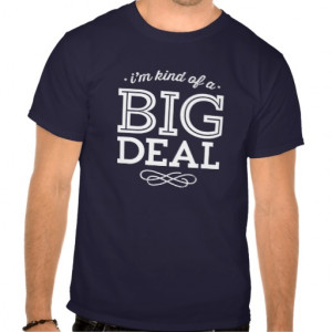 Kind of a Big Deal Funny Quote Tshirts