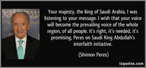 Your majesty, the king of Saudi Arabia, I was listening to your ...