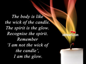 The Body Is Like The Wick Of The Candle.