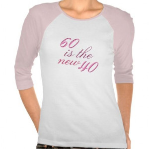 60th Birthday Joke 60 is the new 40 Tee Shirt