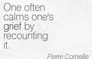 ... .com/one-often-calms-ones-grief-by-recounting-it-pierre-corneille