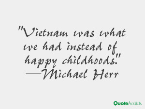 michael herr quotes vietnam was what we had instead of happy ...