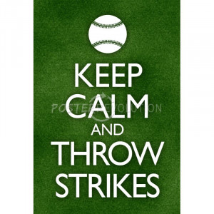Keep Calm and Throw Strikes Baseball Poster - 13x19